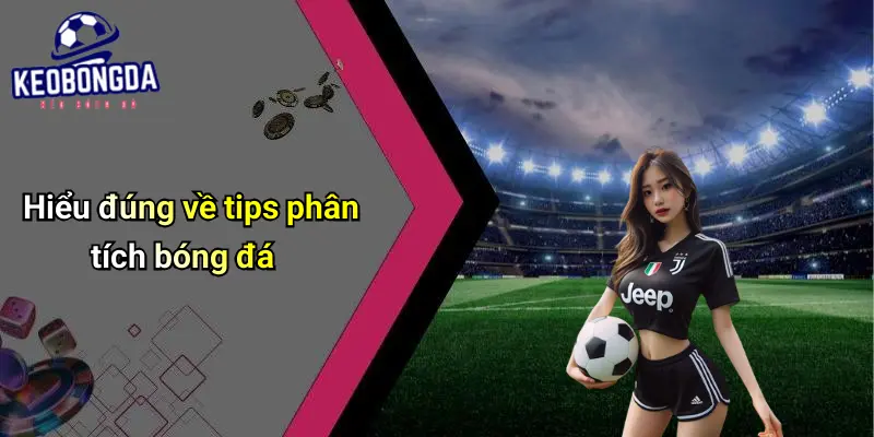 Hiểu đúng về tips phân tích bóng đá