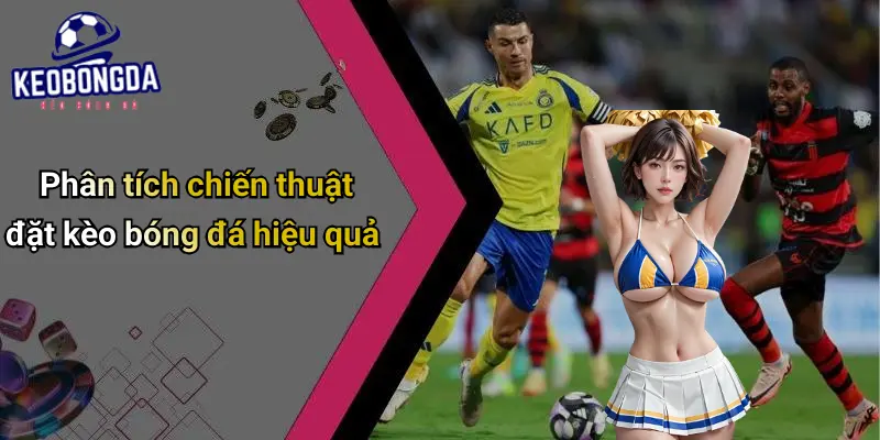 Giới Thiệu 3 Phân tích chiến thuật đặt kèo bóng đá hiệu quả