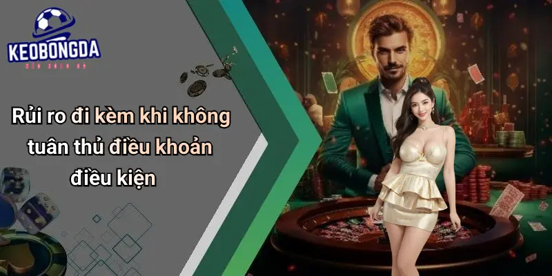 Rủi ro đi kèm khi không tuân thủ điều khoản điều kiện