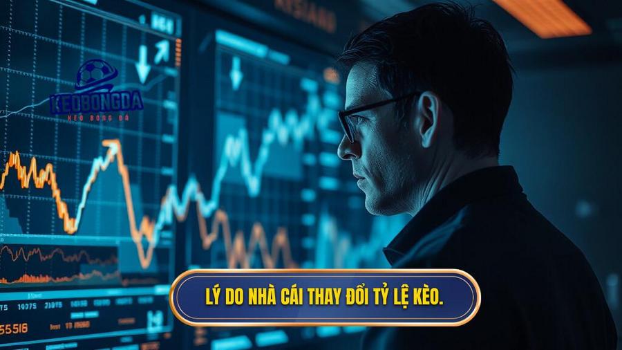 Lý do nhà cái thay đổi tỷ lệ kèo