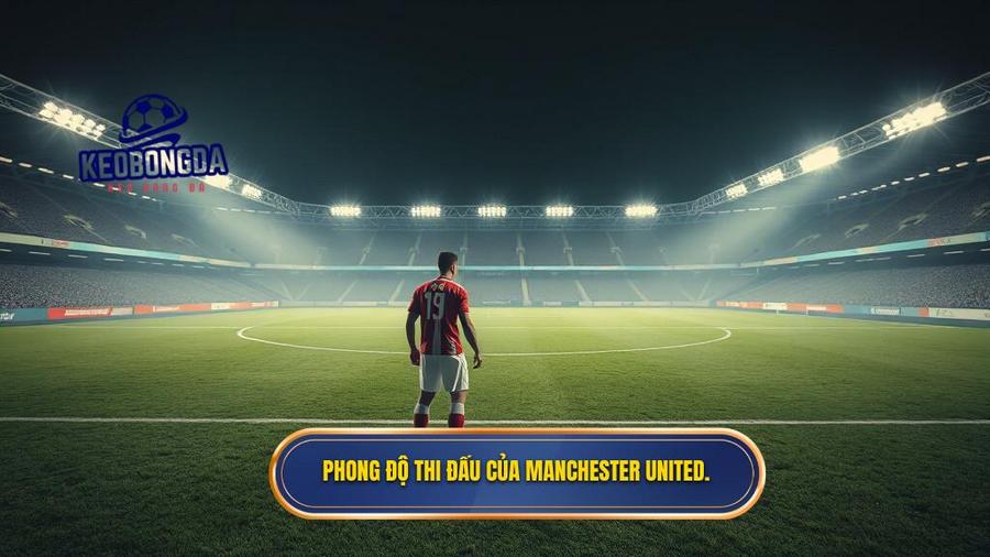 Phong độ thi đấu của Manchester United