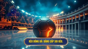 Kèo Bóng Đá_ Đẳng cấp soi kèo