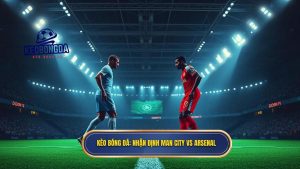 Nhận định Man City vs Arsenal: Đại chiến vương quyền Ngoại hạng Anh