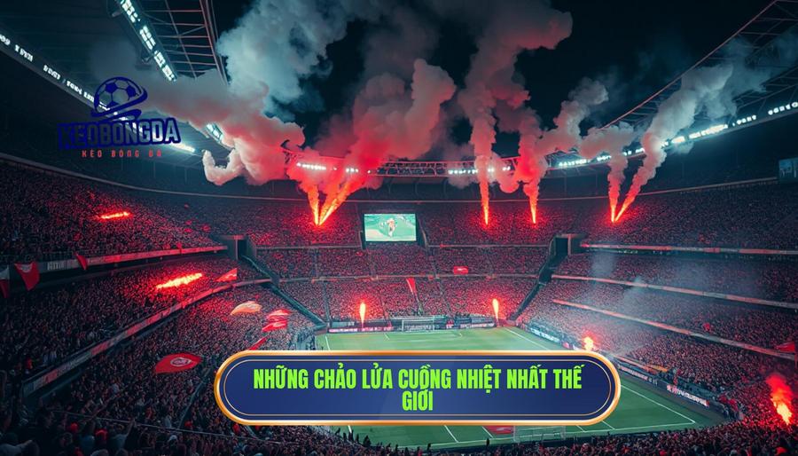 Những "chảo lửa" nơi khán đài rung chuyển mạnh mẽ nhất thế giới